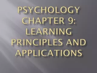 Psychology Chapter 9: Learning Principles and Applications