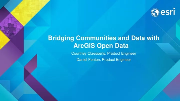 bridging communities and data with arcgis open data