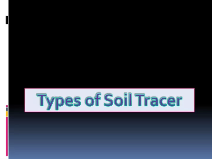 types of soil tracer