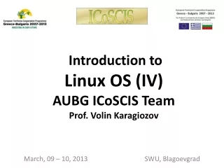 Introduction to  Linux OS (IV) AUBG ICoSCIS Team Prof. Volin Karagiozov