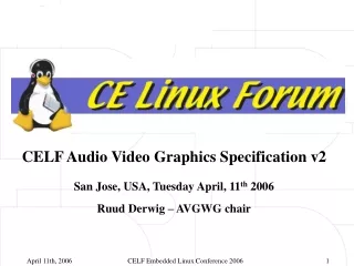 CELF Audio Video Graphics Specification v2 San Jose, USA, Tuesday April, 11 th  2006