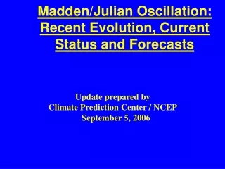 Madden/Julian Oscillation: Recent Evolution, Current Status and Forecasts