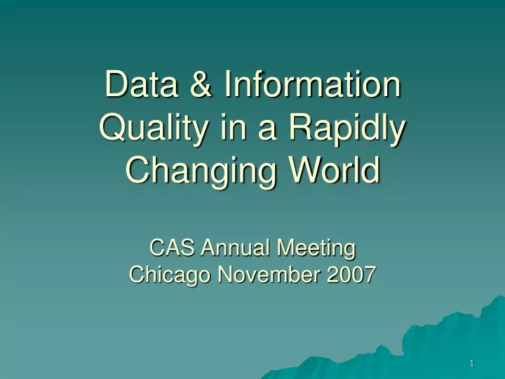 data information quality in a rapidly changing world cas annual meeting chicago november 2007