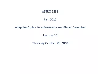 ASTRO 2233 Fall  2010 Adaptive Optics, Interferometry and Planet Detection  Lecture 16