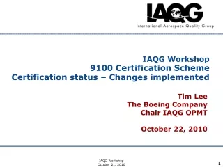 IAQG Workshop 9100 Certification Scheme Certification status – Changes implemented
