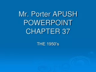 Mr.  Porter APUSH POWERPOINT  CHAPTER 37