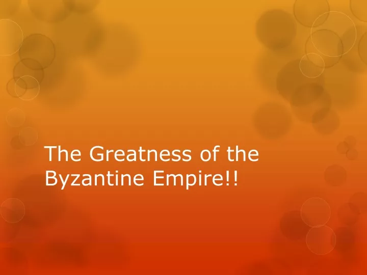 the greatness of the byzantine empire