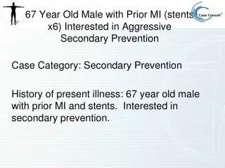 67 Year Old Male with Prior MI (stents x6) Interested in Aggressive Secondary Prevention