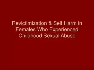 Revictimization &amp; Self Harm in Females Who Experienced Childhood Sexual Abuse