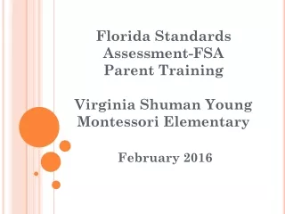 Florida Standards Assessment-FSA Parent Training  Virginia Shuman Young Montessori Elementary