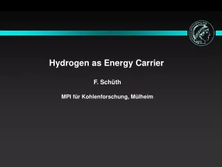 Hydrogen as Energy Carrier  F. Schüth  MPI für Kohlenforschung, Mülheim