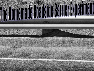 The Homemade Roadside Barrier Experiment