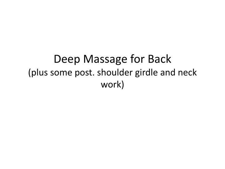 deep massage for back plus some post shoulder girdle and neck work