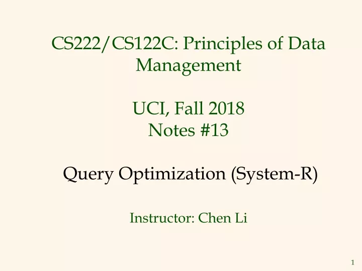 cs222 cs122c principles of data management uci fall 2018 notes 13 query optimization system r