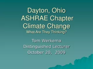 Dayton, Ohio  ASHRAE Chapter Climate Change What Are They Thinking?