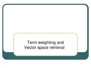Term weighting and Vector space retrieval