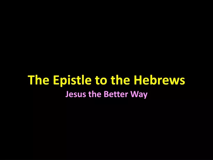 the epistle to the hebrews jesus the better way