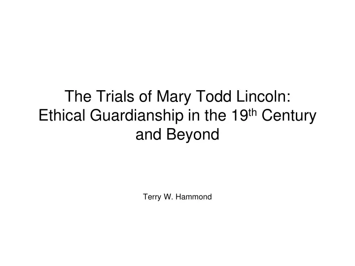 the trials of mary todd lincoln ethical guardianship in the 19 th century and beyond