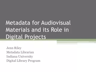 Metadata for Audiovisual Materials and its Role in  Digital Projects