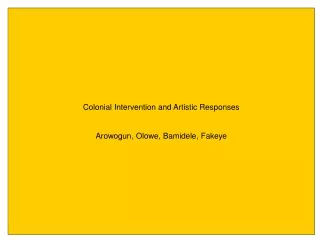 Colonial Intervention and Artistic Responses Arowogun, Olowe, Bamidele, Fakeye