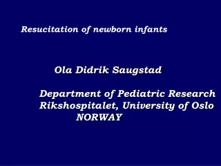 Ola Didrik Saugstad Department of Pediatric Research Rikshospitalet, University of Oslo