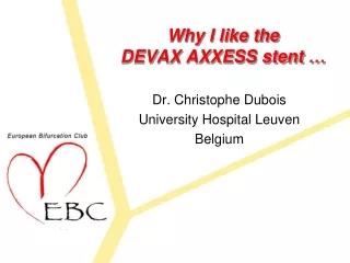 Why  I  like  the DEVAX AXXESS  stent  …