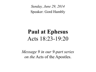 Paul at Ephesus Acts 18:23-19:20 Message 9 in our 9-part series  on the  Acts of the Apostles.