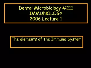 Dental Microbiology #211 IMMUNOLOGY 2006 Lecture 1