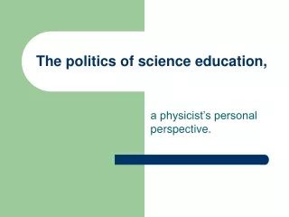 The politics of science education,