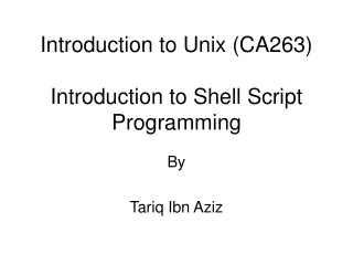 Introduction to Unix (CA263) Introduction to Shell Script Programming