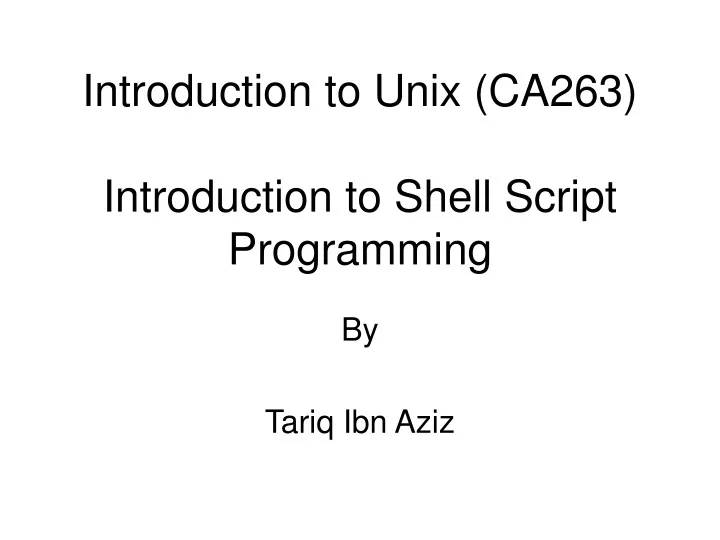 introduction to unix ca263 introduction to shell script programming