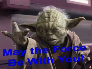 May the Force  Be With You!