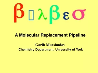 A Molecular Replacement Pipeline Garib Murshudov Chemistry Department, University of York