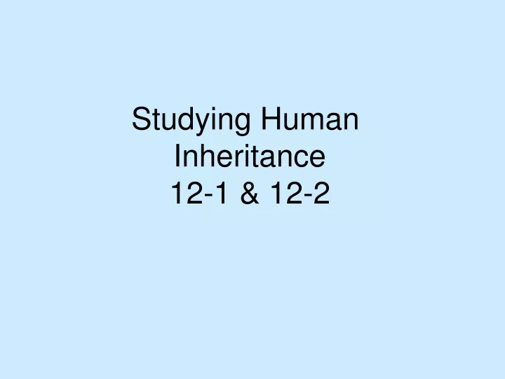 studying human inheritance 12 1 12 2