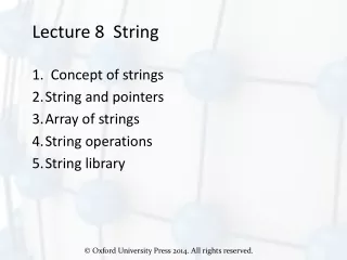 Lecture 8  String 1.  Concept of strings String and pointers Array of strings String operations