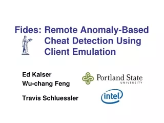 Fides: 	Remote Anomaly-Based 	Cheat Detection Using 	Client Emulation