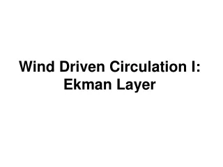 Wind Driven Circulation I: Ekman Layer