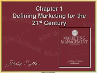 Chapter 1   Defining Marketing for the 21 st  Century