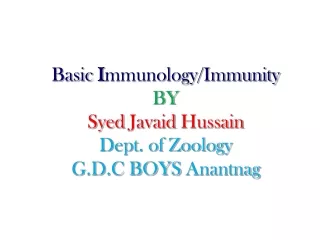 Basic I mmunology/Immunity BY Syed Javaid Hussain Dept. of Zoology G.D.C BOYS  Anantnag