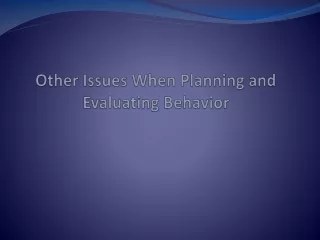 Other Issues When Planning  and Evaluating  Behavior