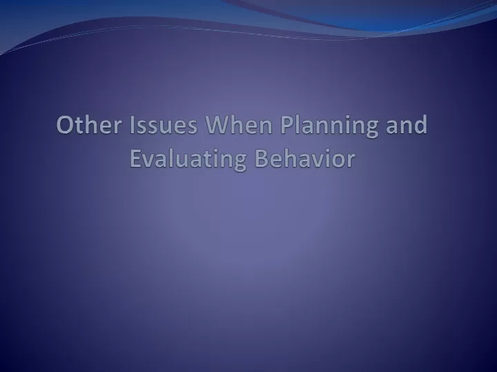 other issues when planning and evaluating behavior