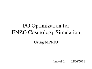 I/O Optimization for  ENZO Cosmology Simulation