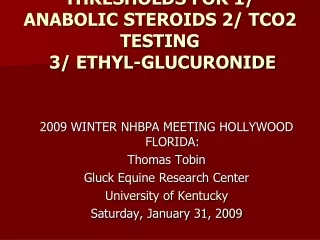 THRESHOLDS FOR 1/ ANABOLIC STEROIDS 2/ TCO2 TESTING  3/ ETHYL-GLUCURONIDE