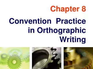 Chapter 8 Convention  Practice in Orthographic  Writing