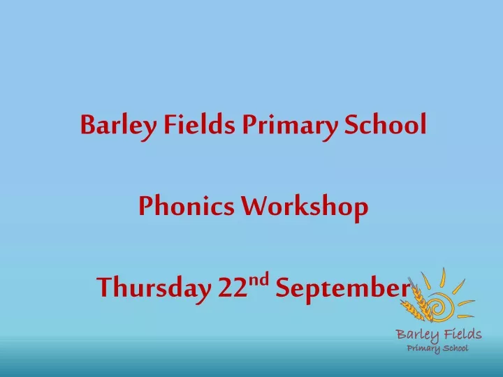 barley fields primary school phonics workshop thursday 22 nd september