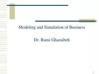 Modeling and Simulation of Business Dr. Rami Gharaibeh