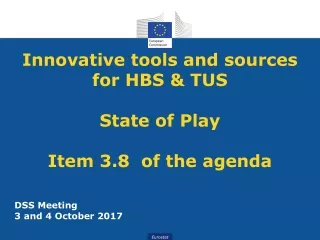 Innovative tools and sources for HBS &amp; TUS State of Play Item  3.8   of the  agenda