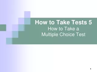 How to Take Tests 5 How to Take a  Multiple Choice Test