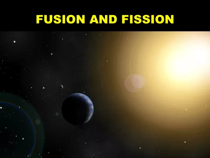 fusion and fission