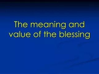 The meaning and value of the blessing